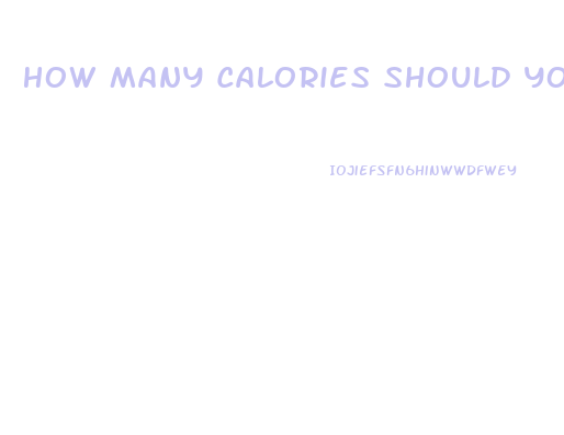 How Many Calories Should You Eat In A Day To Lose Weight