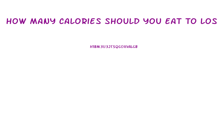 How Many Calories Should You Eat To Lose Weight Fast