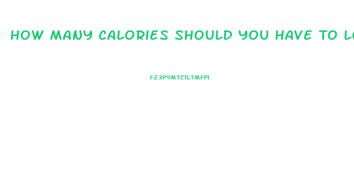 How Many Calories Should You Have To Lose Weight