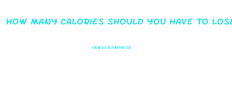 How Many Calories Should You Have To Lose Weight