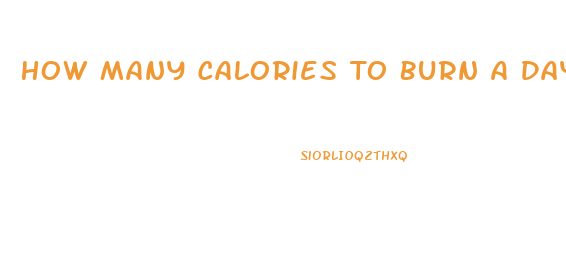 How Many Calories To Burn A Day To Lose Weight
