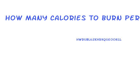 How Many Calories To Burn Per Day To Lose Weight