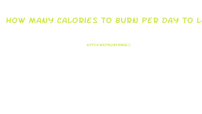 How Many Calories To Burn Per Day To Lose Weight