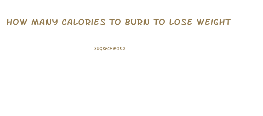 How Many Calories To Burn To Lose Weight