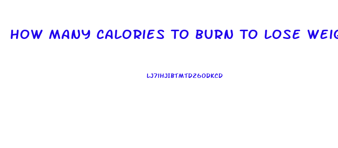 How Many Calories To Burn To Lose Weight