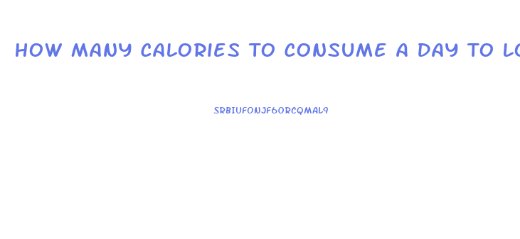 How Many Calories To Consume A Day To Lose Weight