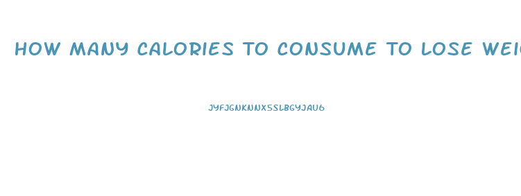 How Many Calories To Consume To Lose Weight