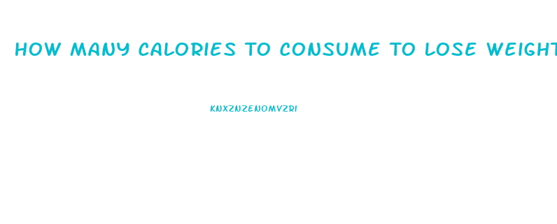 How Many Calories To Consume To Lose Weight