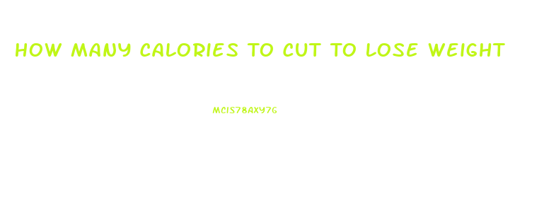 How Many Calories To Cut To Lose Weight