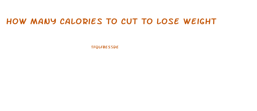 How Many Calories To Cut To Lose Weight