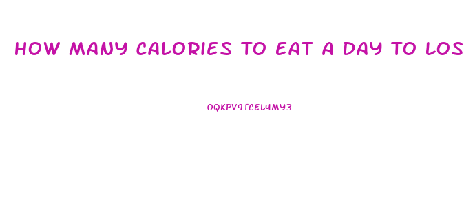How Many Calories To Eat A Day To Lose Weight