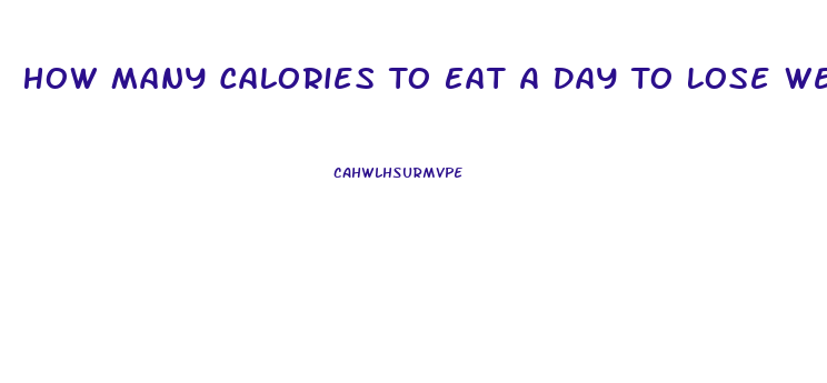 How Many Calories To Eat A Day To Lose Weight