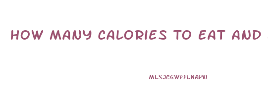 How Many Calories To Eat And Burn To Lose Weight