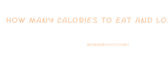 How Many Calories To Eat And Lose Weight