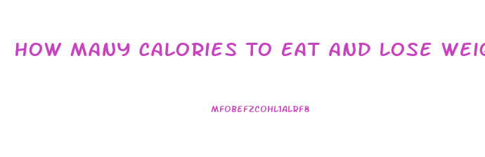 How Many Calories To Eat And Lose Weight