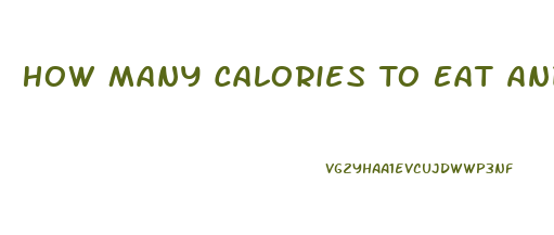 How Many Calories To Eat And Lose Weight