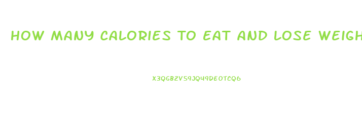 How Many Calories To Eat And Lose Weight