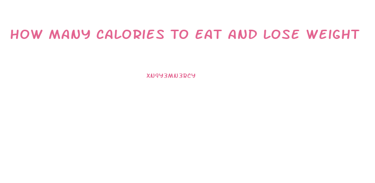 How Many Calories To Eat And Lose Weight