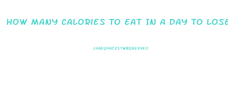 How Many Calories To Eat In A Day To Lose Weight