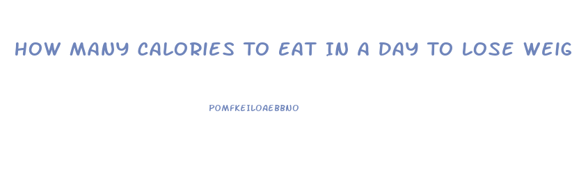 How Many Calories To Eat In A Day To Lose Weight