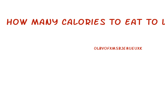 How Many Calories To Eat To Lose Weight Calculator