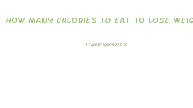 How Many Calories To Eat To Lose Weight Calculator