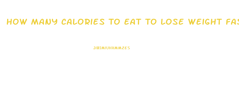 How Many Calories To Eat To Lose Weight Fast