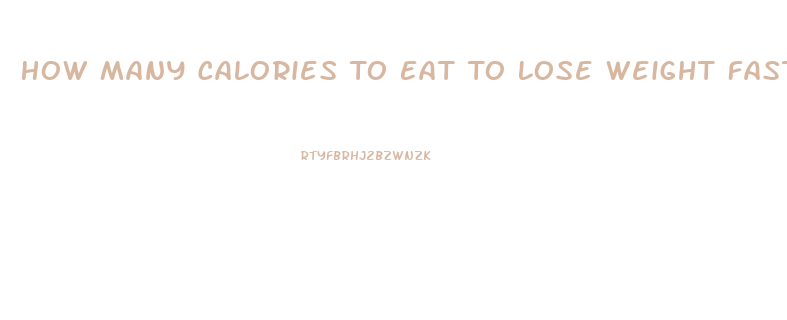 How Many Calories To Eat To Lose Weight Fast