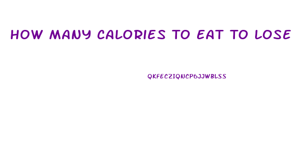 How Many Calories To Eat To Lose Weight