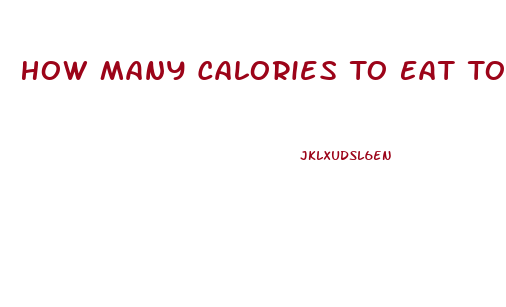 How Many Calories To Eat To Lose Weight