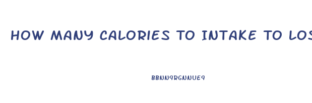 How Many Calories To Intake To Lose Weight