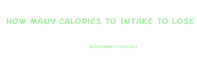 How Many Calories To Intake To Lose Weight