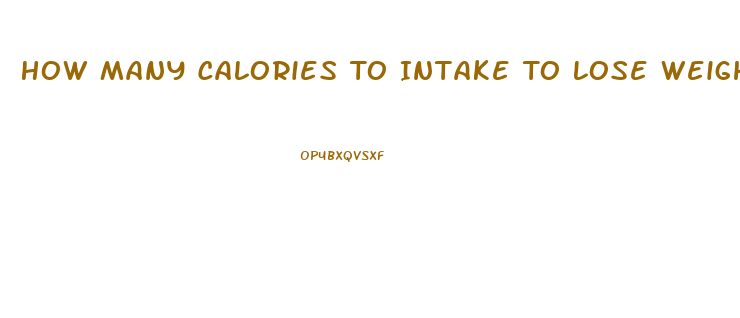 How Many Calories To Intake To Lose Weight