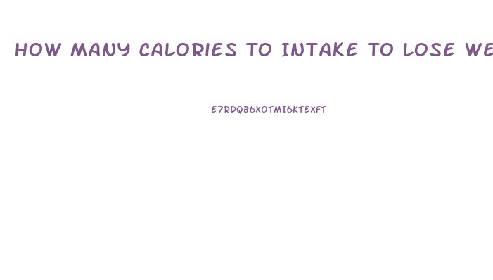 How Many Calories To Intake To Lose Weight