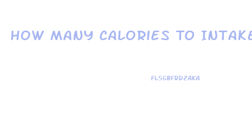 How Many Calories To Intake To Lose Weight