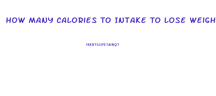 How Many Calories To Intake To Lose Weight