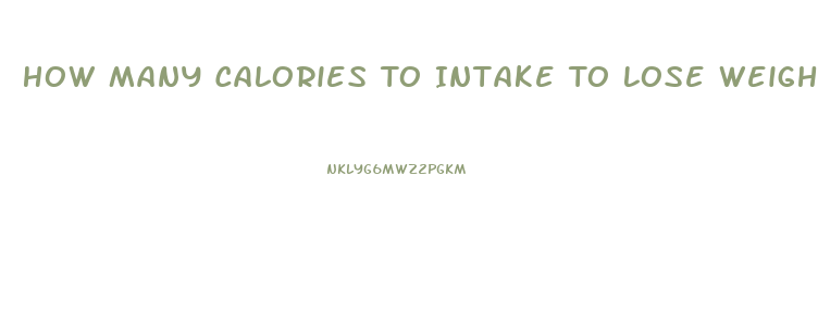 How Many Calories To Intake To Lose Weight