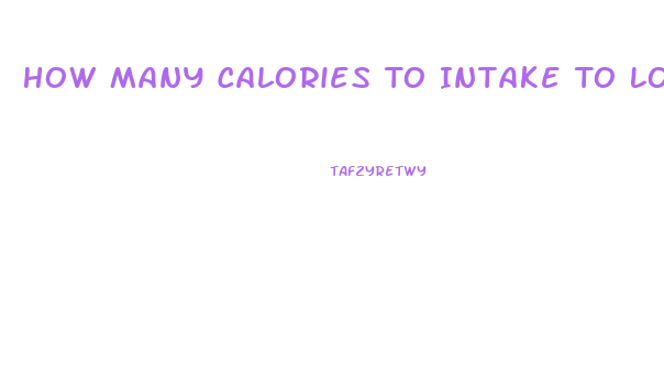 How Many Calories To Intake To Lose Weight