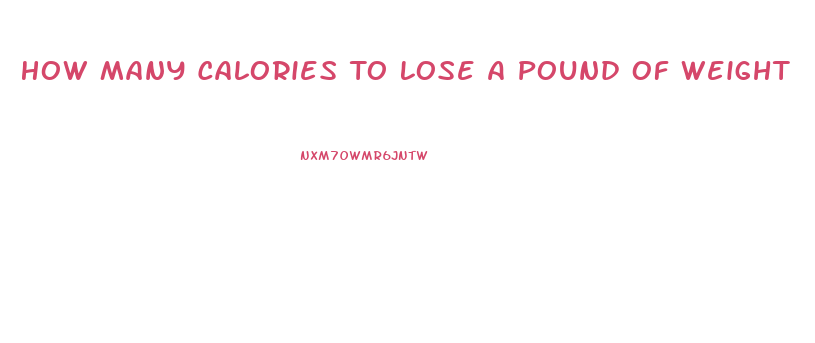 How Many Calories To Lose A Pound Of Weight