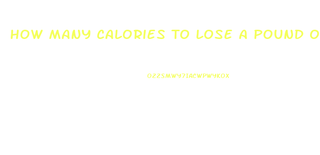 How Many Calories To Lose A Pound Of Weight