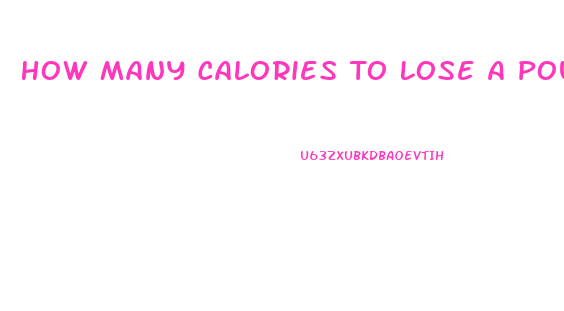 How Many Calories To Lose A Pound Of Weight