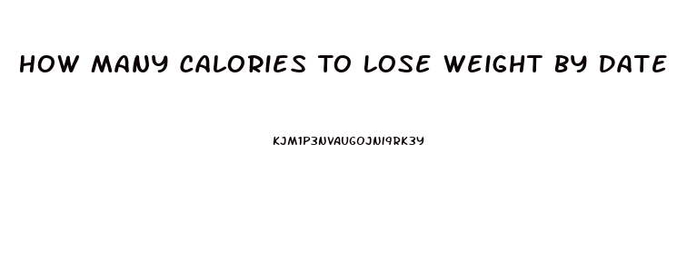 How Many Calories To Lose Weight By Date