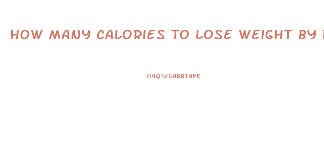 How Many Calories To Lose Weight By Date