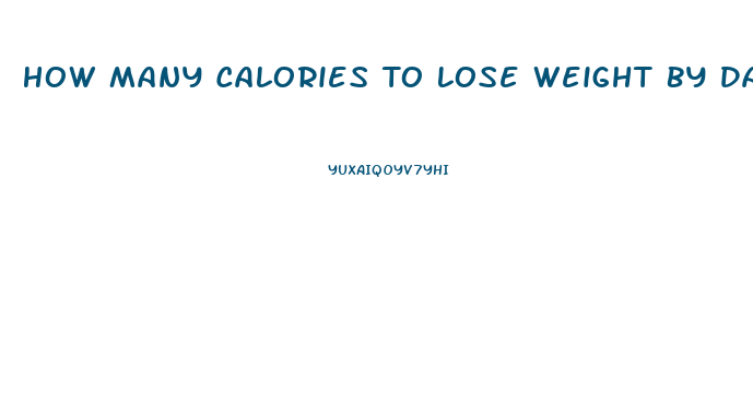 How Many Calories To Lose Weight By Date