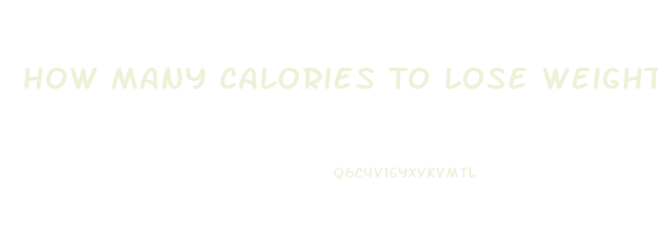 How Many Calories To Lose Weight By Date