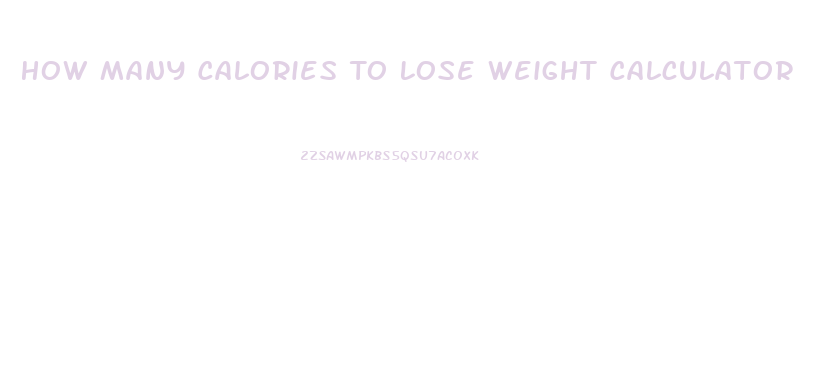 How Many Calories To Lose Weight Calculator