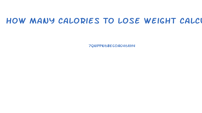 How Many Calories To Lose Weight Calculator