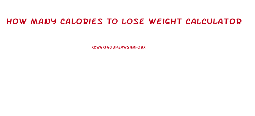 How Many Calories To Lose Weight Calculator