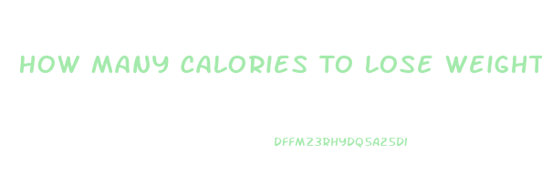 How Many Calories To Lose Weight