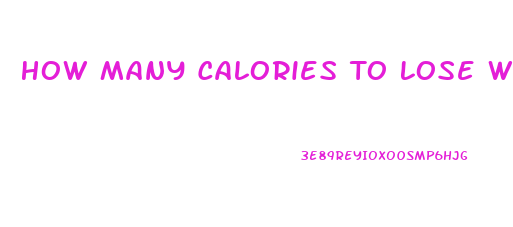 How Many Calories To Lose Weight Fast